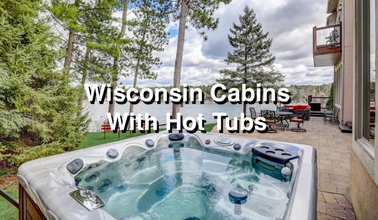 Wisconsin Cabins with Hot Tubs
